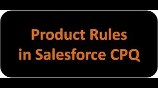Salesforce CPQ Product Rules Part -1 | Salesforce_CPQ_Latest