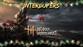 Interlopers vs Where Winds Meet! 7 #wherewindsmeet