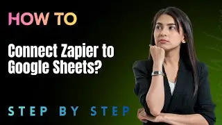 How to Connect Zapier to Google Sheets? - Full Guide