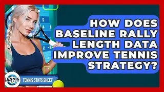 How Does Baseline Rally Length Data Improve Tennis Strategy? - Tennis Stats Sheet