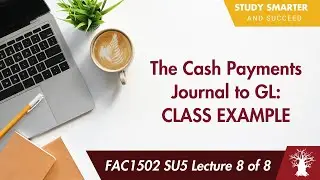 FAC1502 LU5A Лекция 8 из 8: Журнал наличных платежей (CPJ) в Главной книге (GL) &mdash; пример для занятий