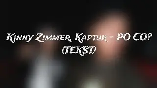 Kinny Zimmer, Kaptur - PO CO? (TEKST)