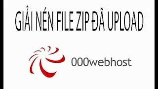 GIẢI NÉN FILE UPLOAD TRÊN 000WEBHOST (HOW TO UNZIPPER FILE UPLOADED ON 000WEBHOST)