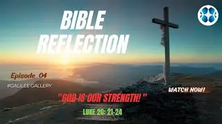 GOD IS OUR STRENGTH|LUKE 20:21-24|BIBLE REFLECTION|EPISODE -04|GALILEE GALLERY|FR.ROBIN JOSE