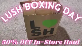 LUSH Boxing Day Haul | More In-store Purchases, BOPIS, and a Return