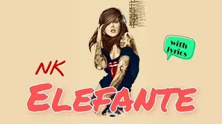NK - Elafante ( with lyrics )