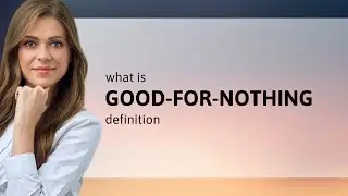 Good-for-nothing | meaning of GOOD-FOR-NOTHING