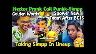 Hector Prank Call Punkk Simpp🤣 Taking Simpp In Lineup🚨 Reply! SPower On New Team After BGIS😲