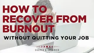 How to Recover from Burnout Without Quitting Your Job (It's Not What You Think)