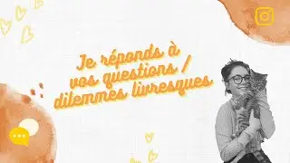 JE R&Eacute;PONDS &Agrave; VOS QUESTIONS/DILEMMES LIVRESQUES | MY LITTLE LIBRARY
