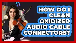 How Do I Clean Oxidized Audio Cable Connectors?