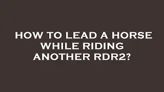 How to lead a horse while riding another rdr2?
