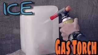 ICE vs GAS TORCH
