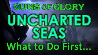 Guns of Glory - Uncharted Seas - What to do First