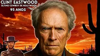CLINT EASTWOOD -  95 ANOS DO ÚLTIMO COWBOY DE HOLLYWOOD  (MINI BIOGRAFIA)