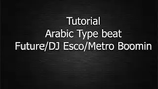 Tutorial Arabic Type beat Future / DJ Esco / Metro boomin