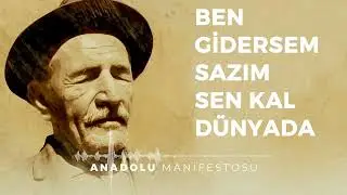Ben Gidersem Sazım Sen Kal Dünyada | Anadolu Manifestosu #aşıkveysel