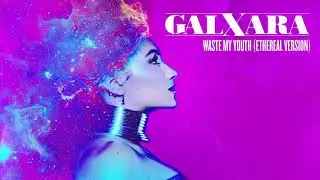 GALXARA - Waste My Youth [Ethereal Version] (Official Audio)