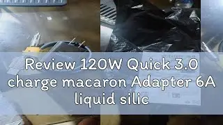 Review 120W Quick 3.0 charge macaron Adapter 6A liquid silicone fast charge for Android type c char