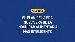 Resumen del webinar: Plan de la FDA. Nueva era de la inocuidad alimentaria m&aacute;s inteligente - 23/03