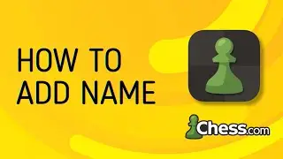How to Add First and Last Name on Chess.Com - Full Guide