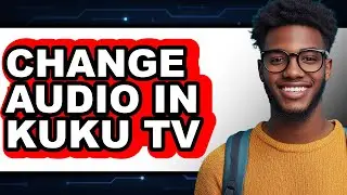 How to Change Audio in Kuku Tv - Full Guide
