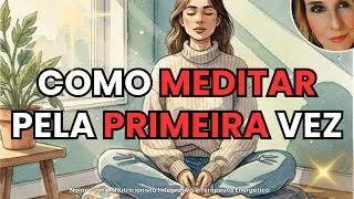 COMO MEDITAR pela PRIMEIRA VEZ?