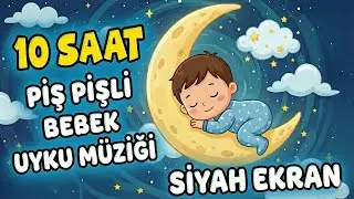 Piş Pişli Bebek Uyku Müziği 10 Saat