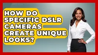 How Do Specific DSLR Cameras Create Unique Looks? - Image Review Studio