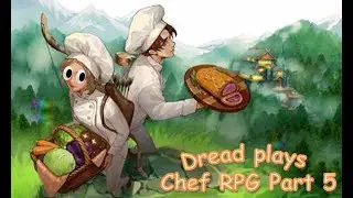 Dread plays Chef RPG part 5