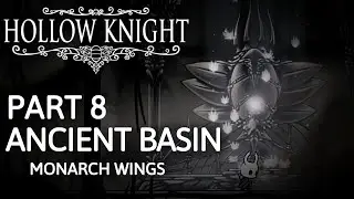 Hollow Knight 112% Walkthrough Part 8 - Ancient Basin + Broken Vessel (Monarch Wings)