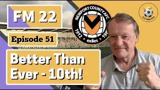 FM22 - Old Man Phil [EP 51] - Newport County - The Premier League! - Better Than Ever - Up to 10th!