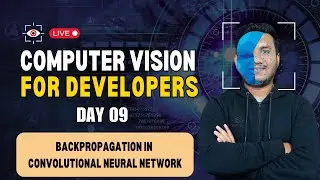 Day 9 - Backpropagation in Convolutional Neural Network | Computer Vision for Developers