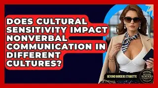 Does Cultural Sensitivity Impact Nonverbal Communication in Different Cultures?