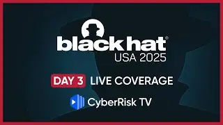 CyberRiskTV Live Coverage from BlackHat 2025 - Day 3