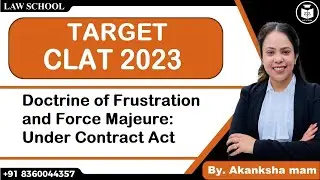 Target CLAT 2023 | Doctrine of Frustration and Force Majeure: Under Contract Act | Law School