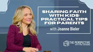 Sharing Faith with Kids: Practical Tips for Parents with Joanne Bieler