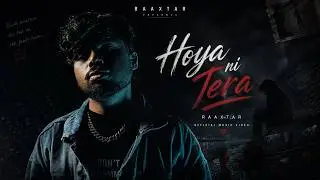 RaaXtar - HOYA NI TERA | RnB Song