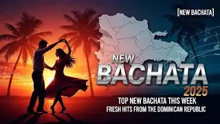🗓️ New Bachata 2025: Top Bachata Nueva This Week | Fresh Hits from Dominican Republic 🔥