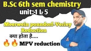 MPV reduction | Meerwein Ponndorf Verley Reduction | bsc 6th semester chemistry