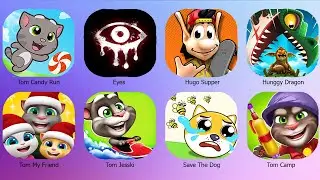 Talking Tom Friend,Eyes,Hunggy Dragon,Tom Candy Rush,Save The Dog,Tom Camp,Hugo Suppper...