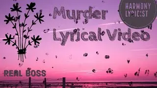 Murder Lyrical Video | Real Boss | Harmony Lyricist | Lyrics |