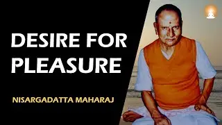 Desire for PLEASURE and Fear of PAIN | Nisargadatta Maharaj