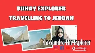 Buhay explorer travelling to Jeddah | Cassandra The Explorer