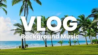 Surf And Sun - Vlog Background Music No Copyright