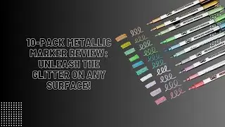 10-Pack Metallic Marker Review: Unleash the Glitter on Any Surface!