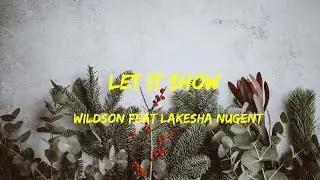 Wildson feat lakesha Nugent - Let It Show Lyrics