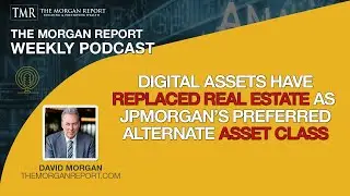 Digital Assets Have Replaced Real Estate As JPMorgan&rsquo;s Preferred Alternate Asset Class
