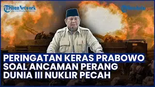 PERINGATAN KERAS Prabowo soal Ancaman Perang Dunia III Nuklir: Indonesia Pasti Kena Dampaknya!