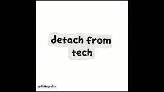 detach from tech - subliminal (request)